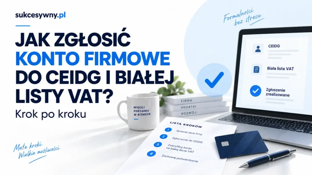 Zgłoszenie konta firmowego do CEIDG i weryfikacja białej listy VAT zilustrowane listą czynności.