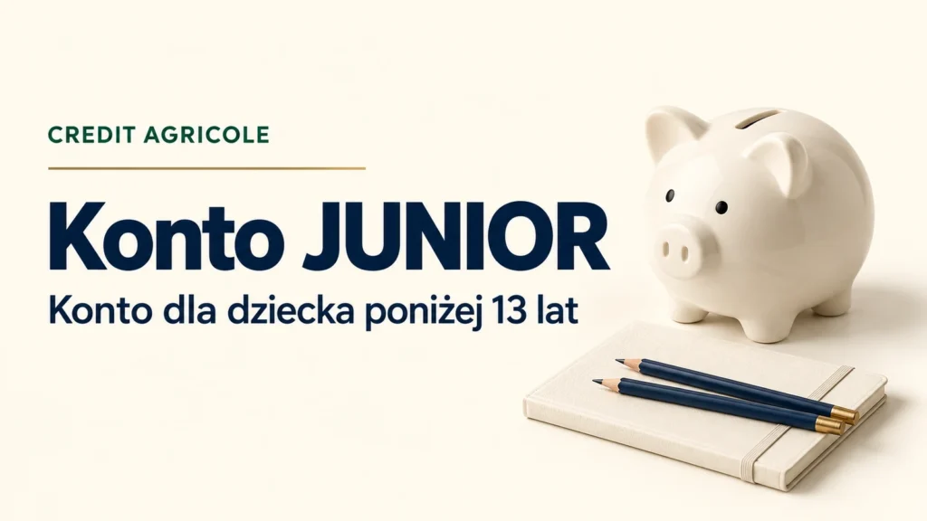 Konto JUNIOR w Credit Agricole dla dziecka poniżej 13 lat