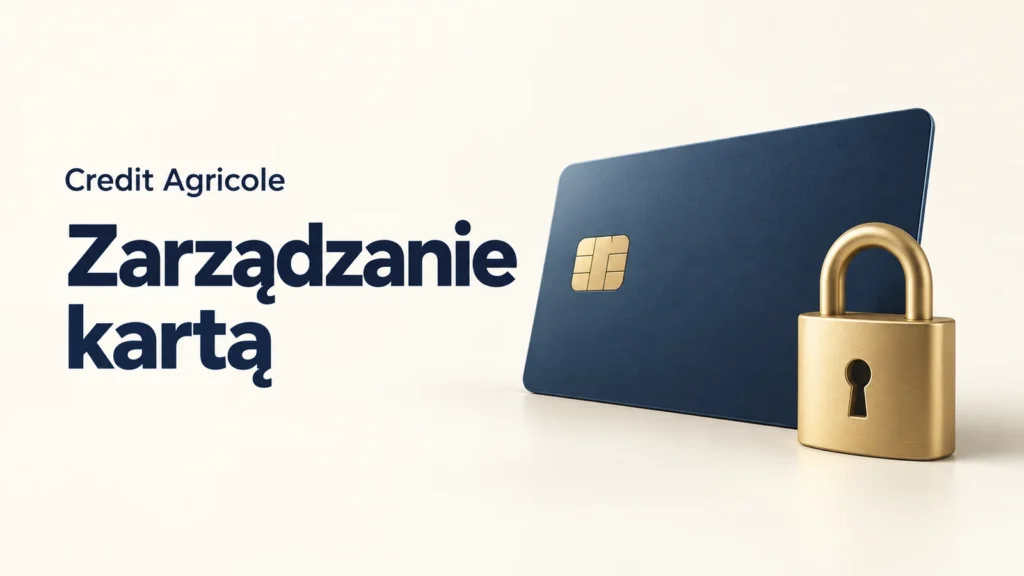 Credit Agricole. Zarządzanie kartą