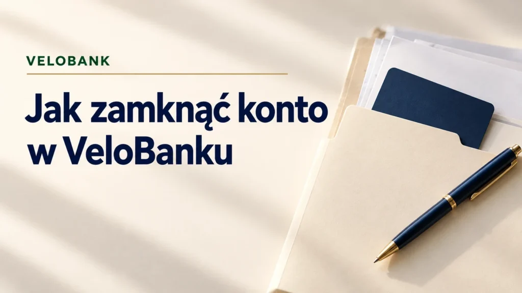 Zamknięcie konta w VeloBanku. Wypowiedzenie, rozliczenie i dokumenty.